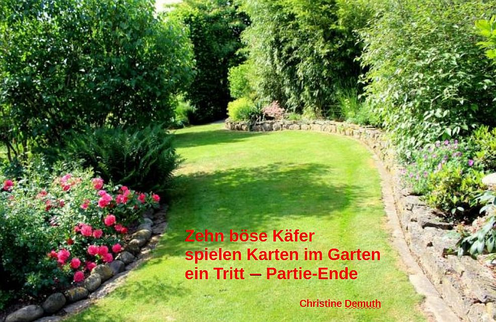 Ein Garten mit Wiese, Sträuchern und rosa Blumen. Aufschrift: "Zehn böse Käfer spielen Karten im Garten, ein Tritt - Partie-Ende" Christine Demuth